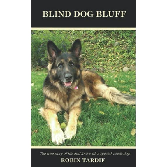 Pre-Owned Blind Dog Bluff: The true story of life and love with a special-needs dog. (Paperback) 173715661X 9781737156611