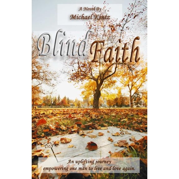 Blind Faith: An uplifting journey empowering one man to live and love again (Paperback)