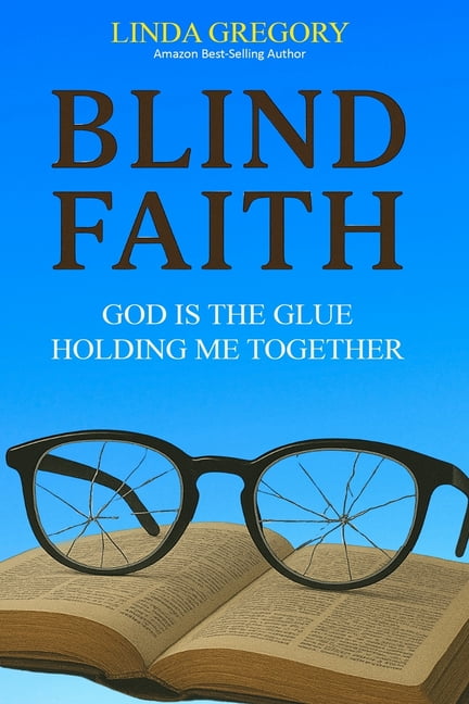Blind Faith: God Is The Glue Holding Me Together, (Paperback)