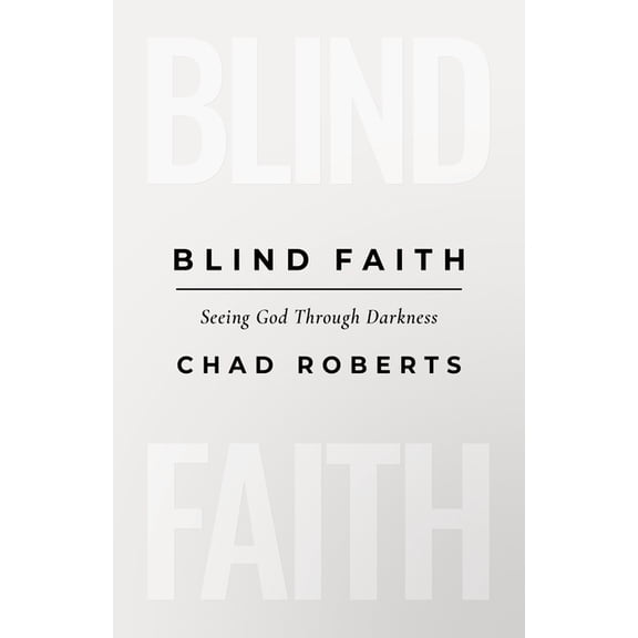 Blind Faith: Seeing God Through Darkness, (Paperback)