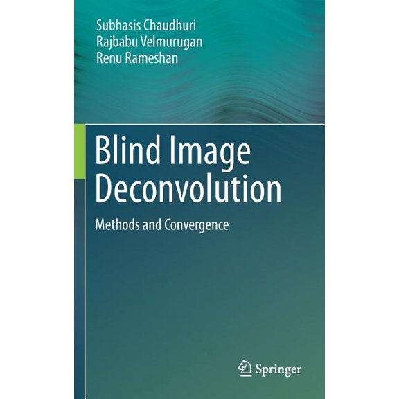 Blind Image Deconvolution: Methods and Convergence, (Hardcover)