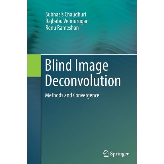 Blind Image Deconvolution: Methods and Convergence, (Paperback)