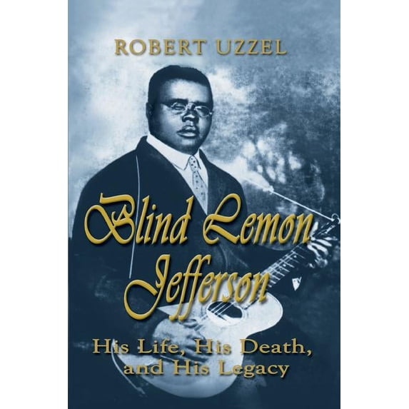 Blind Lemon Jefferson: His Life, His Death, and His Legacy, (Paperback)