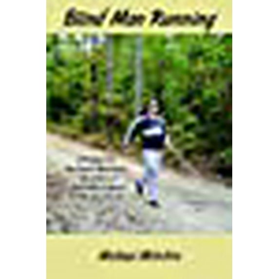 Blind Man Running: A Product of the Ozark Mountains-The Story of a Blind Man's Quest for the Joy of Life