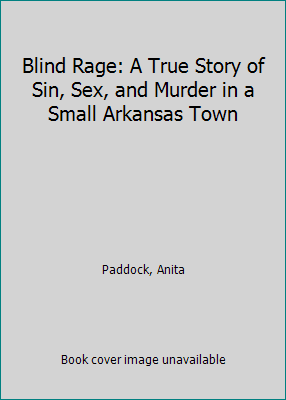 Blind Rage: A True Story of Sin, Sex, and Murder in a Small Arkansas Town