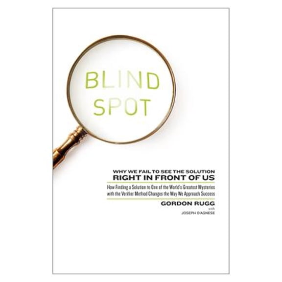 Blind Spot : Why We Fail to See the Solution Right in Front of Us: How Finding a Solution to One of the World's Greatest Mysteries with the Verifier Method Changes the Way We Approach Success