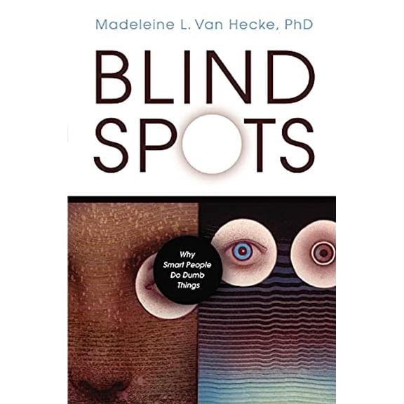 Pre-Owned Blind Spots: Why Smart People Do Dumb Things (Paperback) 1591025095 9781591025092