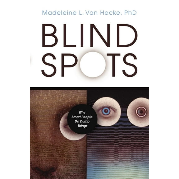 Blind Spots: Why Smart People Do Dumb Things, (Paperback)
