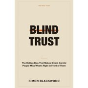 Blind Trust The Hidden Bias That Makes Smart, Careful People Miss Whats Right in Front of Them, Paperback