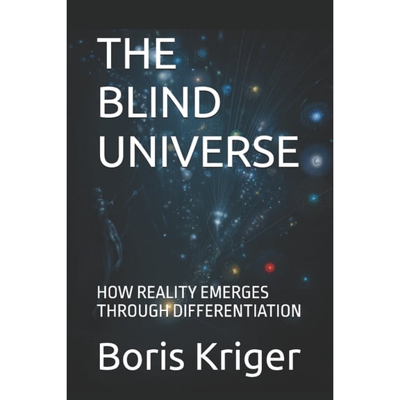 Science and Cosmos The Blind Universe: How Reality Emerges Through Differentiation, (Paperback)