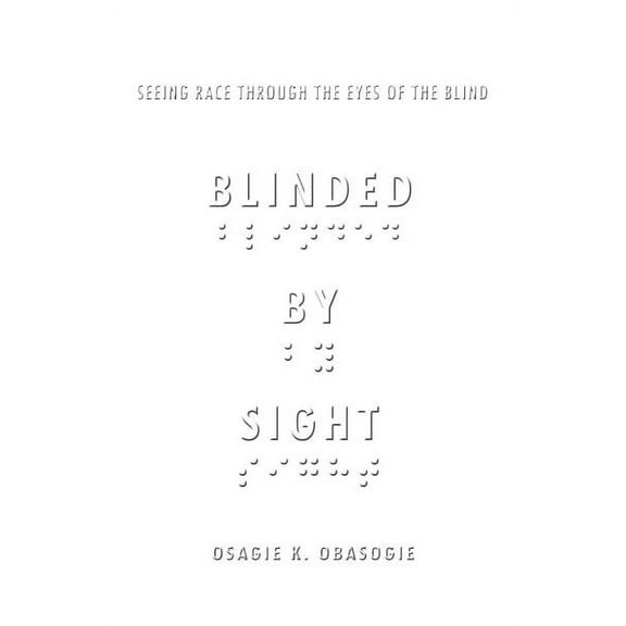 Blinded by Sight : Seeing Race Through the Eyes of the Blind (Paperback)