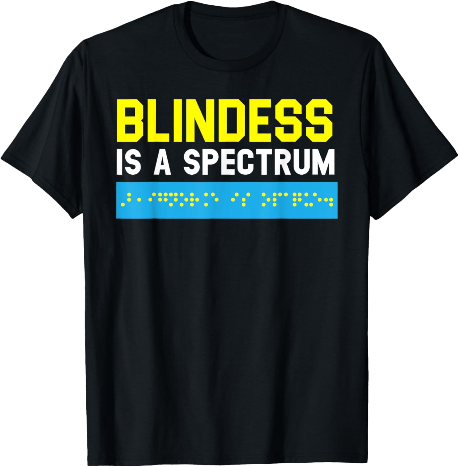 Blindness Is A Spectrum Braille Blind Awareness Vision T-Shirt ...