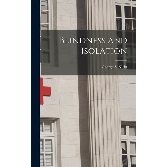 Blindness and Isolation Hardcover 1014113989 9781014113986 George S Klein