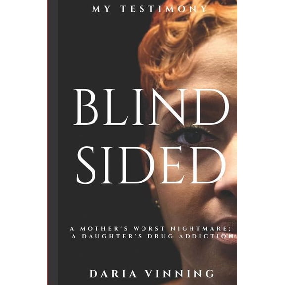 Blindsided: A Mother's Nightmare; A Daughter's Drug Addiction (Paperback) by Daria Vinning