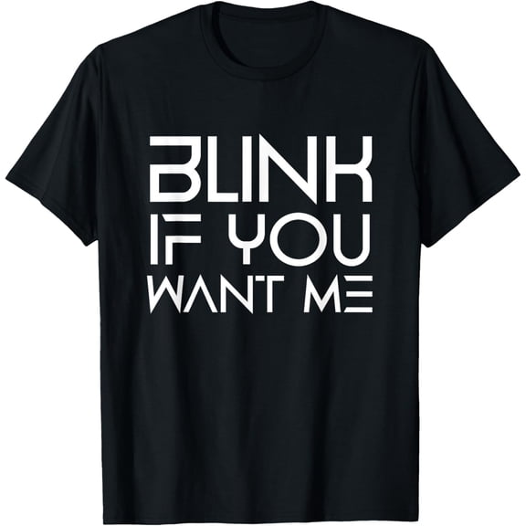 Blink If You Want Me Dating Flirt Graphic T-Shirt