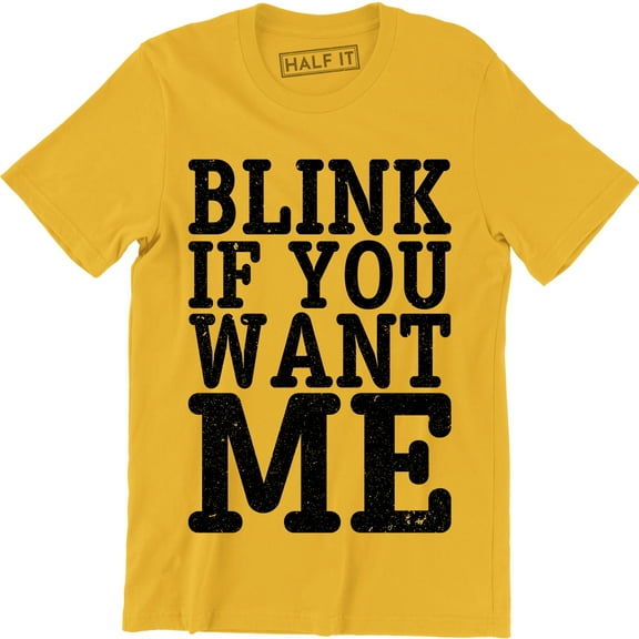 Blink If You Want Me Funny Flirting Sarcastic Pick Up Line Men's T-Shirt