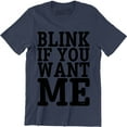 thumbnail image 1 of Blink If You Want Me Funny Flirting Sarcastic Pick Up Line Men's T-Shirt, 1 of 4