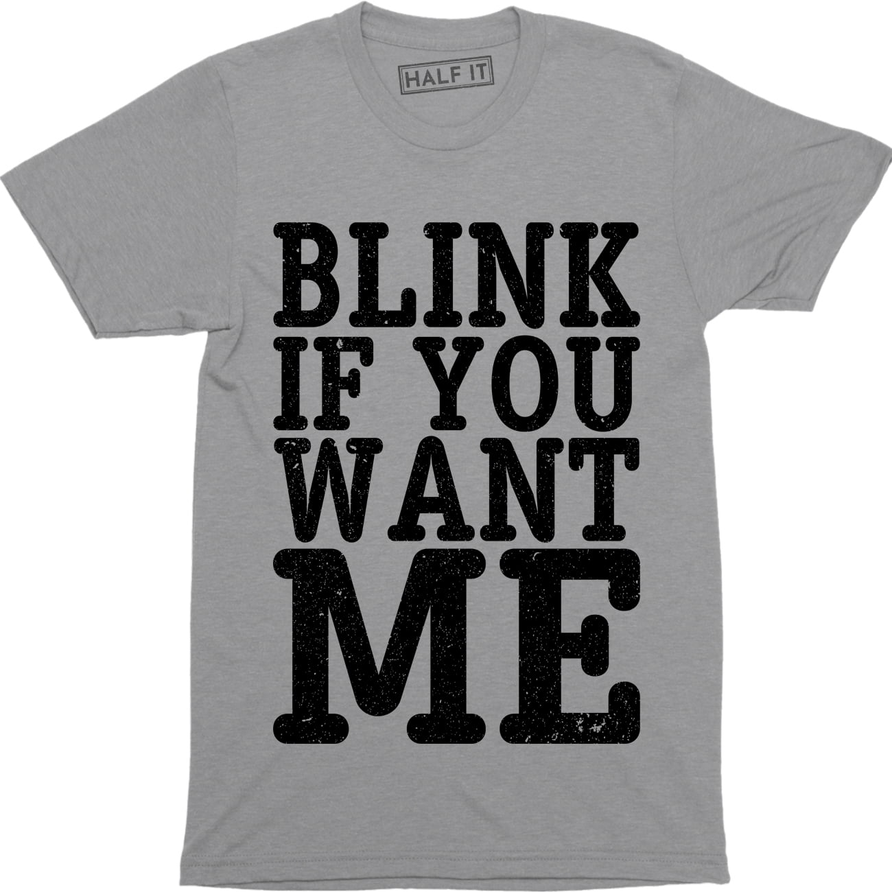 Blink If You Want Me Funny Flirting Sarcastic Pick Up Line Men S T Shirt
