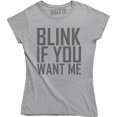 thumbnail image 1 of Blink If You Want Me Funny Flirting Sarcastic Pick Up Line Women's T-Shirt, 1 of 4