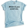 thumbnail image 1 of Blink If You Want Me Shirt, Unisex Women's Men's Shirt, Funny Ladies Shirt, Cute Womens Shirt, Heather Light Blue, XX-Large, 1 of 6