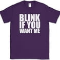 thumbnail image 1 of Blink If You Want Me T-Shirt Funny Dating Attraction Humor Text Tee - Purple, M, 1 of 1
