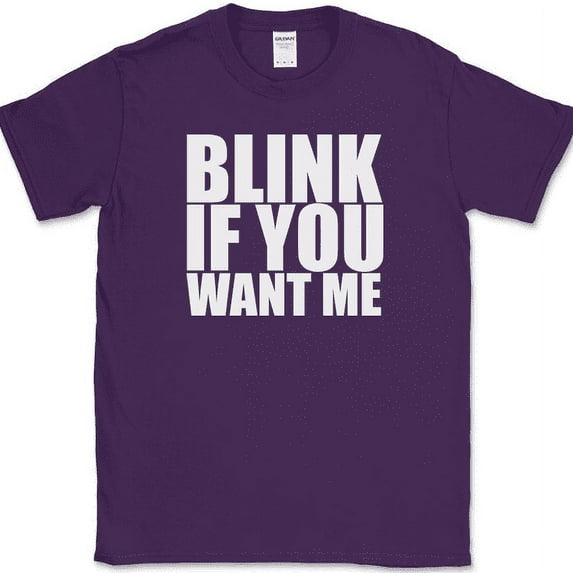 Blink If You Want Me T-Shirt Funny Dating Attraction Humor Text Tee - Purple, S