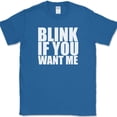 thumbnail image 1 of Blink If You Want Me T-Shirt Funny Dating Attraction Humor Text Tee - Royal Blue, 4XL, 1 of 1