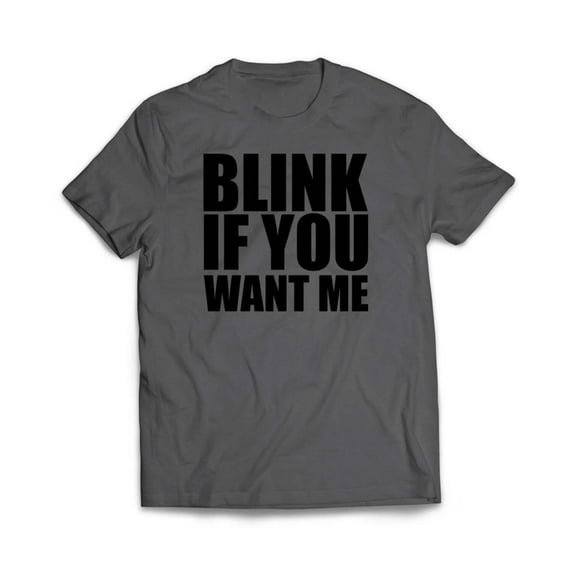 Blink If You Want Me T-Shirt