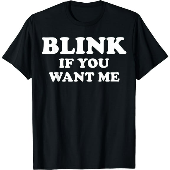 Blink If You Want Me T-Shirt