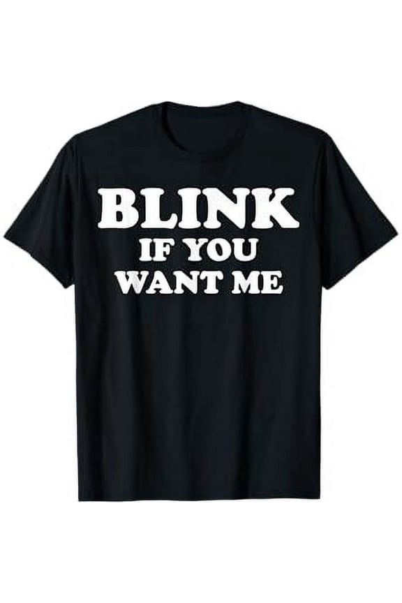 Blink If You Want Me T-Shirt