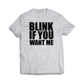 thumbnail image 1 of Blink If You Want Me T-Shirt, 1 of 9