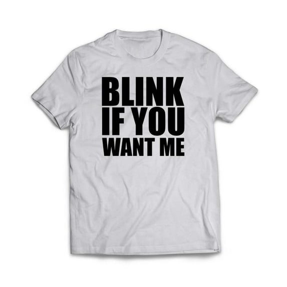 Blink If You Want Me T-Shirt