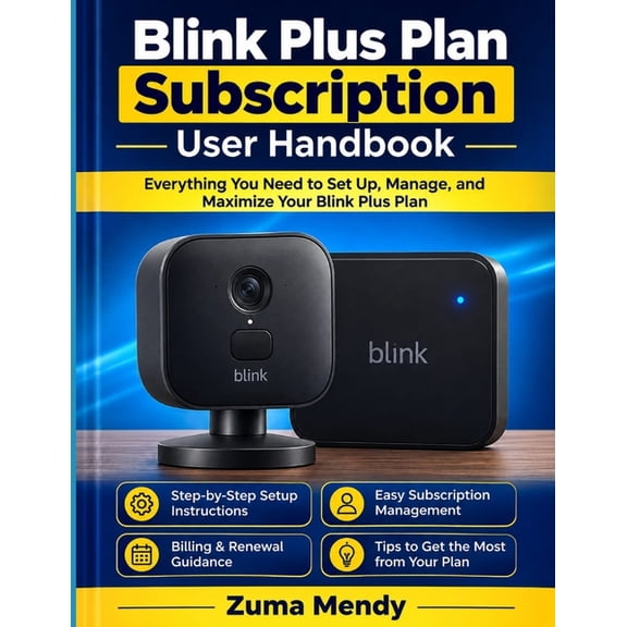 Blink Plus Plan Subscription User Handbook: Guide To Everything You Need to Set Up, Manage, and Maximize Your Blink Plus, (Paperback)