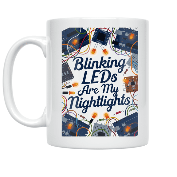Blinking LEDs Are My Nightlights - Arduino Enthusiast - 11 oz Ceramic Coffee Mug