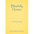 thumbnail image 1 of Blissfully Human: An Awakening Story, (Paperback), 1 of 1