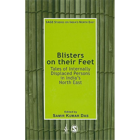 Blisters on their Feet: Tales of Internally Displaced Persons in Indias North East SAGE Studies on Indias North East Hardcover 076193653X 9780761936534 Das, Samir Kumar