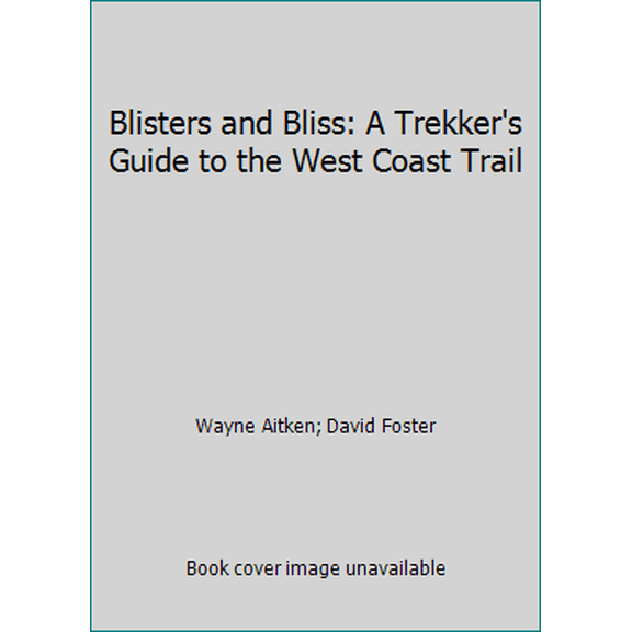 Pre-Owned Blisters and Bliss: A Trekker's Guide to the West Coast Trail (Paperback) 0938567276 9780938567271