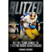 Blitzed Why NFL Teams Gamble on Starting Rookie Quarterbacks Hardcover