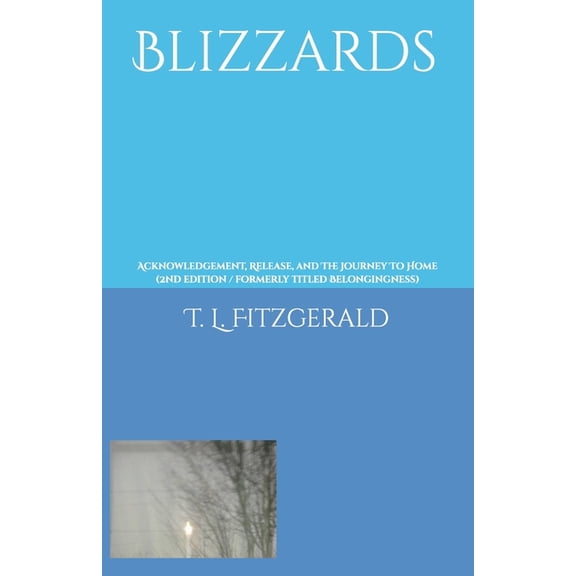 Blizzards: Acknowledgement, Release, and The Journey To Home (formerly titled Belongingness), (Paperback)