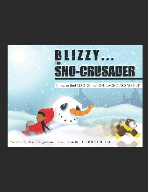 Blizzy... the Sno-Crusader: Quest to Find Madge the Courageous Sno-Pup (Paperback)