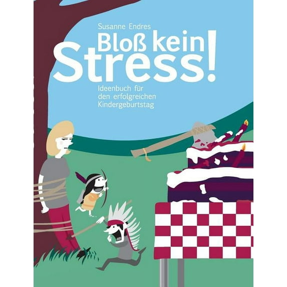 Bloà kein Stress!: Ideenbuch für den erfolgreichen Kindergeburtstag, (Paperback)