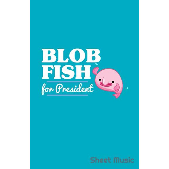 Blob Fish for President Sheet Music