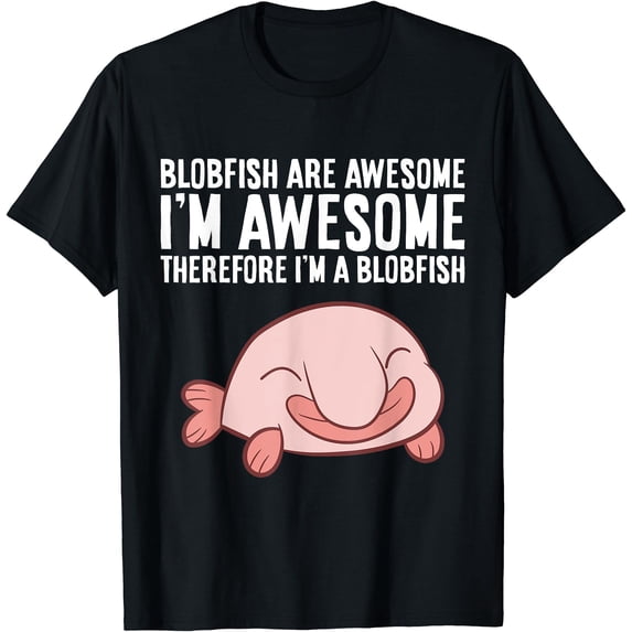 Blobfish Are Awesome I'm Awesome Therefore I'm A Blobfish T-Shirt ...