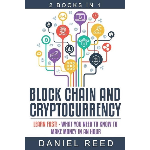 Block Chain and Cryptocurrency: Learn Fast! - What You Need to Know to Make Money in an Hour (Paperback)