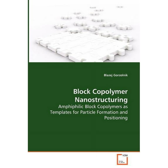 Block Copolymer Nanostructuring - Amphiphilic Block Copolymers as Templates for Particle Formation and Positioning (Paperback)