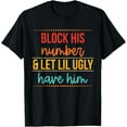 thumbnail image 1 of Block His Number & Let Lil Ugly Have Him Funny Break Up T-Shirt, 1 of 3