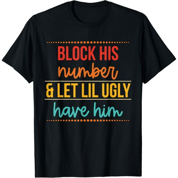 Block His Number & Let Lil Ugly Have Him Funny Break Up T-Shirt