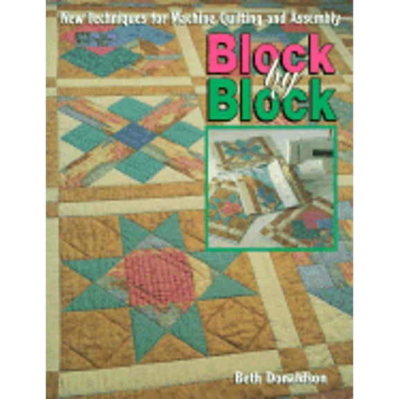Pre-Owned Block by Block: New Techniques for Machine Quilting and Assembly (Paperback) by Beth Donaldson