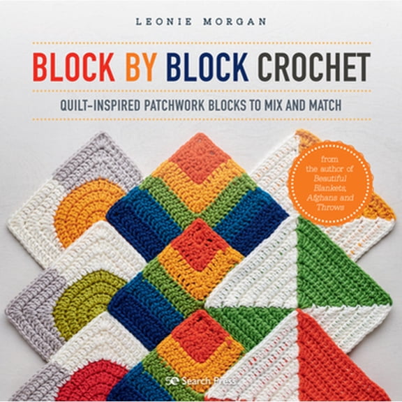 Pre-Owned Block by Block Crochet: Quilt-Inspired Patchwork Blocks to Mix and Match (Paperback) 1782219250 9781782219255