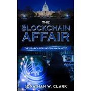 Blockchain Affair The Blockchain Affair The Search for Satoshi Nakamoto, Book 1, Paperback